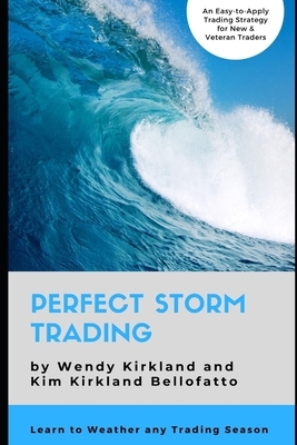 Perfect Storm Trading: Accurately Predict Every Price Wave by Wendy Kirkland, Kim Kirkland Bellofatto