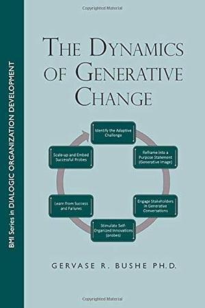 The Dynamics of Generative Change by Gervase R. Bushe