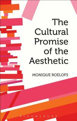 The Cultural Promise of the Aesthetic by Monique Roelofs