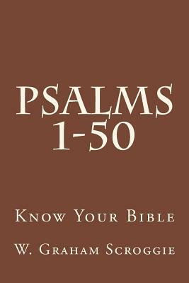 Psalms 1-50: A Comprehensive Analysis of the Psalms by W. Graham Scroggie
