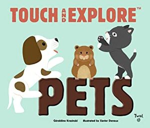 Touch and Explore: Pets by Geraldine Krasinski, Xavier Deneux