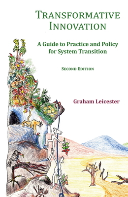Transformative Innovation: A Guide to Practice and Policy for System Transition by Graham Leicester