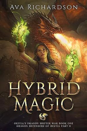 Hybrid Magic : A YA Dragon Rider Fantasy Adventure With A Unique Magic Spin (Destia's Dragon Shifter War (Dragon Defenders of Destia Part II) Book 1) by Richard Avant