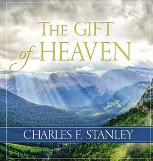 The Gift of Heaven by Charles F. Stanley