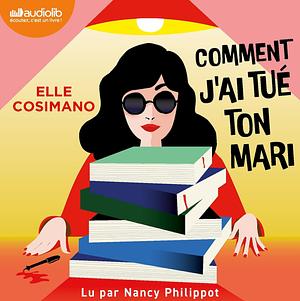 Comment j'ai tué ton mari : Finlay Donovan est mortelle by Elle Cosimano