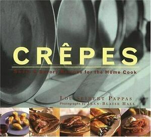 Crepes: Sweet and Savory Recipes for the Home Cook by Lou Seibert Pappas