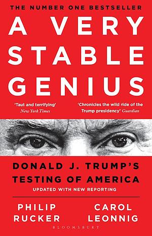 A Very Stable Genius: Donald J. Trump's Testing of America by Philip Rucker