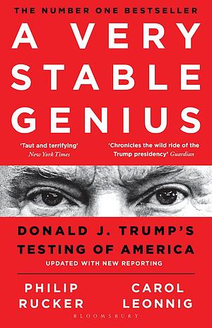 A Very Stable Genius: Donald J. Trump's Testing of America by Philip Rucker