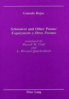 Schizotext and Other Poems / Esquizotexto y Otros Poemas by Gonzalo Rojas
