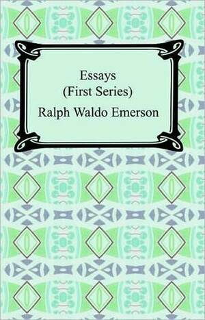 Essays, First Series by Ralph Waldo Emerson