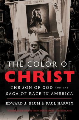 The Color of Christ: The Son of God & the Saga of Race in America by Edward J. Blum, Paul Harvey