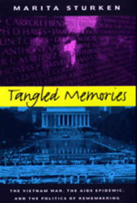 Tangled Memories: The Vietnam War, the AIDS Epidemic, and the Politics of Remembering by Marita Sturken