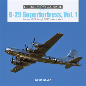 B-29 Superfortress, Vol. 1: Boeing's XB-29 Through B-29B in World War II by David Doyle