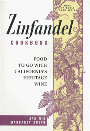 Zinfandel Cookbook: Food to Go with California's Heritage Wine by Janeth Johnson Nix