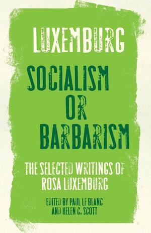 Socialism or Barbarism? Selected Writings by Rosa Luxemburg