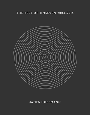 The Best of Jimseven 2004-2015 by James Hoffmann