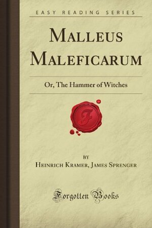 Malleus Maleficarum: Or, The Hammer of Witches by Heinrich Kramer