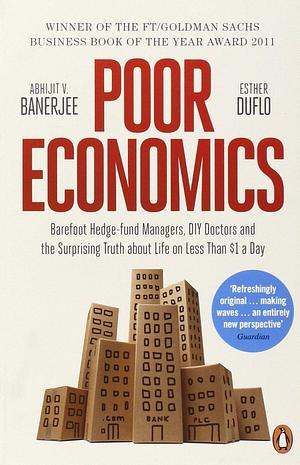 Poor Economics: Barefoot Hedge-fund Managers, DIY Doctors and the Surprising Truth about Life on less than $1 a Day by Abhijit Banerjee (29-Mar-2012) Paperback by Abhijit V. Banerjee, Abhijit V. Banerjee