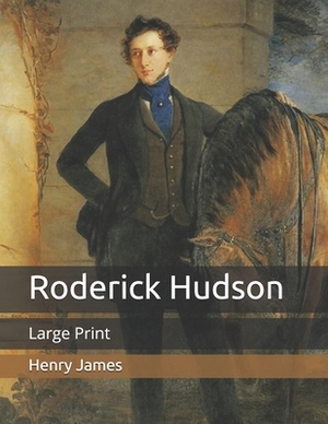 Roderick Hudson: Large Print by Henry James