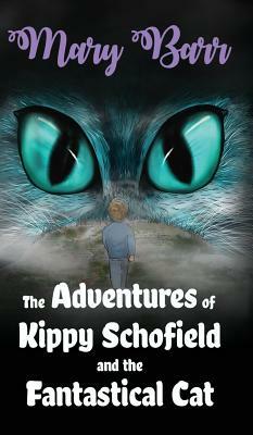 The Adventures of Kippy Schofield and the Fantastical Cat by Mary Barr