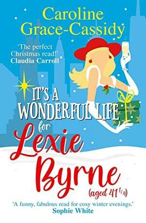 It's a Wonderful Life for Lexie Byrne by Caroline Grace-Cassidy