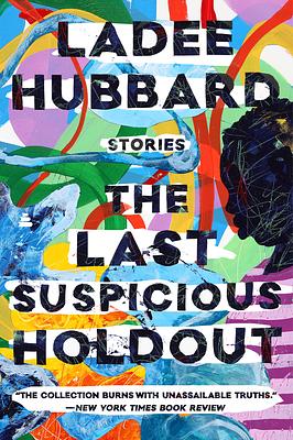 The Last Suspicious Holdout: Stories by Ladee Hubbard