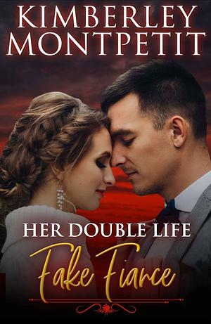 Her Double Life Fake Fiancé by Kimberley Montpetit