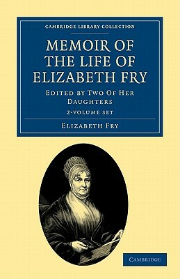 Memoir of the Life of Elizabeth Fry - 2 Volume Set by Elizabeth Fry