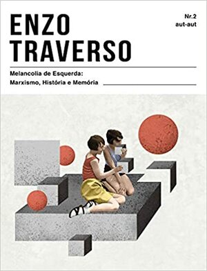 Melancolia de Esquerda. Marxismo, História e Memória by Enzo Traverso, ‎ André Bezamat