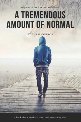 A Tremendous Amount of Normal by Chase Connor