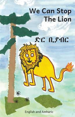 We Can Stop the Lion in English and Amharic by Kenny Rasmussen, Jo Stanbridge