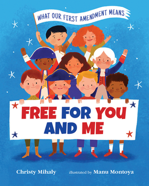 Free for You and Me: What Our First Amendment Means by Christy Mihaly
