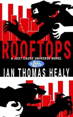 Rooftops: A Just Cause Universe Novel by Ian Thomas Healy