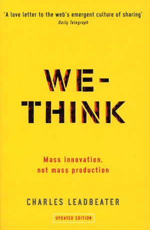 We-Think: Mass Innovation, Not Mass Production by Charles W. Leadbeater