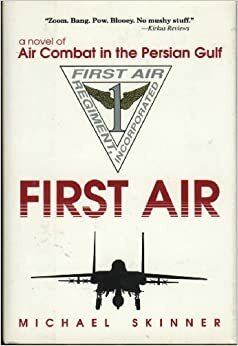 First Air: A Novel of Air Combat in the Persian Gulf by Michael Skinner