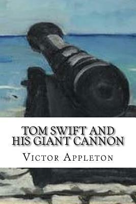 Tom Swift and His Giant Cannon by Victor Appleton