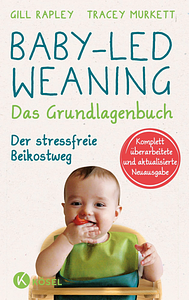 Baby-led Weaning - Das Grundlagenbuch by Gill Rapley, Tracey Murkett