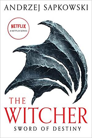 Sword of Destiny: Tales of the Witcher - Now a Major Netflix Show by Andrzej Sapkowski