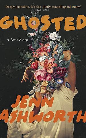 Ghosted: A Love Story by Jenn Ashworth