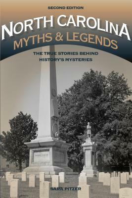 North Carolina Myths and Legends: The True Stories Behind History's Mysteries by Sara Pitzer