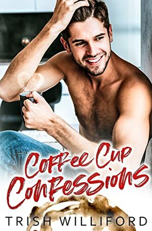 Coffee Cup Confessions by Trish Williford