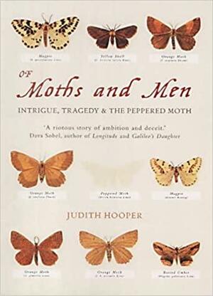Of Moths and Men: Intrigue, Tragedy and the Peppered Moth by Judith Hooper