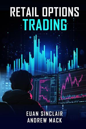 Retail Options Trading by Euan Sinclair, Andrew Mack
