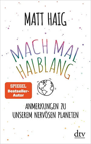 Mach mal halblang. Anmerkungen zu unserem nervösen Planeten by Matt Haig