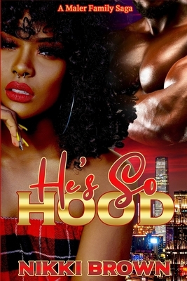 He's So Hood: A Maler Family Saga by Nikki Brown