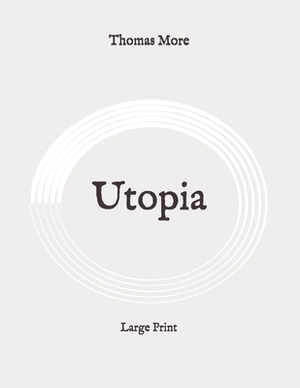 Utopia: Large Print by Thomas More