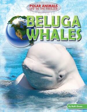 Beluga Whales by Ruth Owen