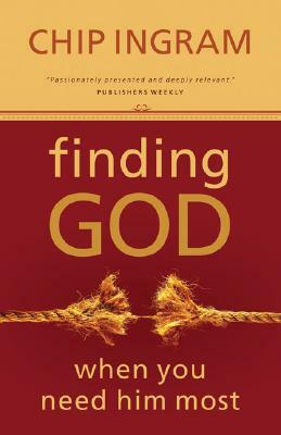 Finding God When You Need Him Most by Chip Ingram