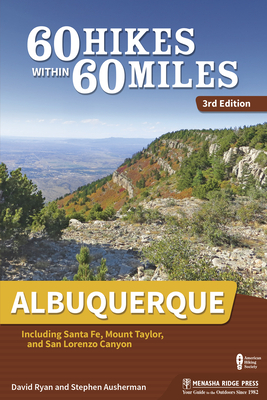 60 Hikes Within 60 Miles: Albuquerque: Including Santa Fe, Mount Taylor, and San Lorenzo Canyon by David Ryan, Stephen Ausherman