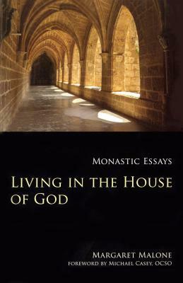 Living in the House of God, Volume 32: Monastic Essays by Margaret Malone